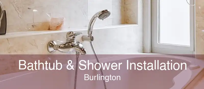 Bathtub & Shower Installation Burlington
