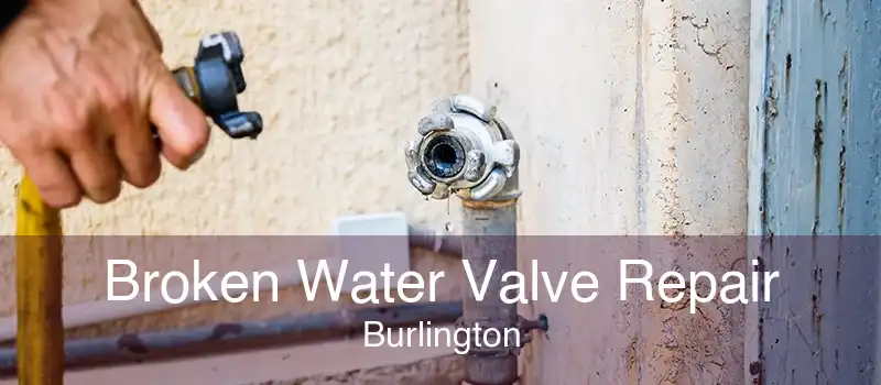 Broken Water Valve Repair Burlington
