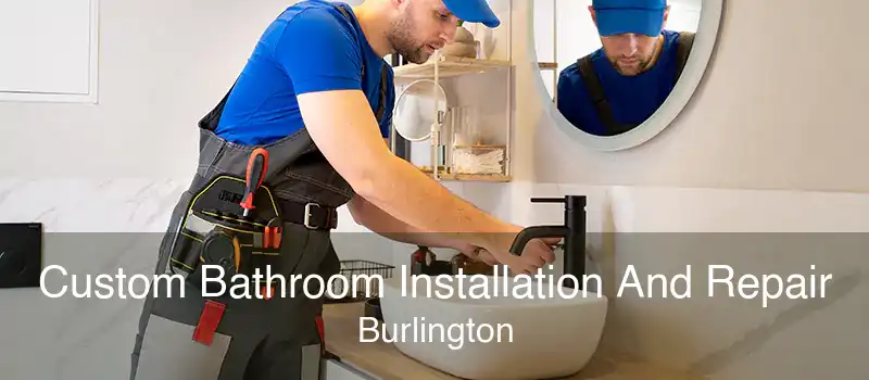 Custom Bathroom Installation And Repair Burlington