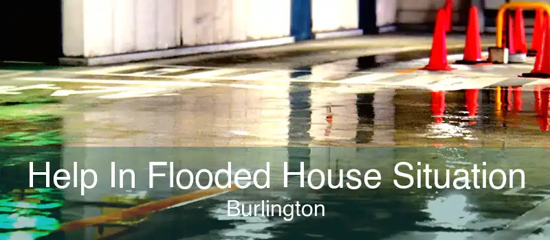 Help In Flooded House Situation Burlington