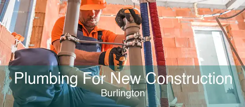 Plumbing For New Construction Burlington