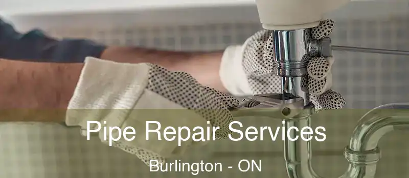  Pipe Repair Services Burlington - ON