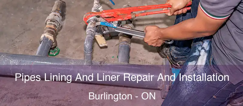  Pipes Lining And Liner Repair And Installation Burlington - ON