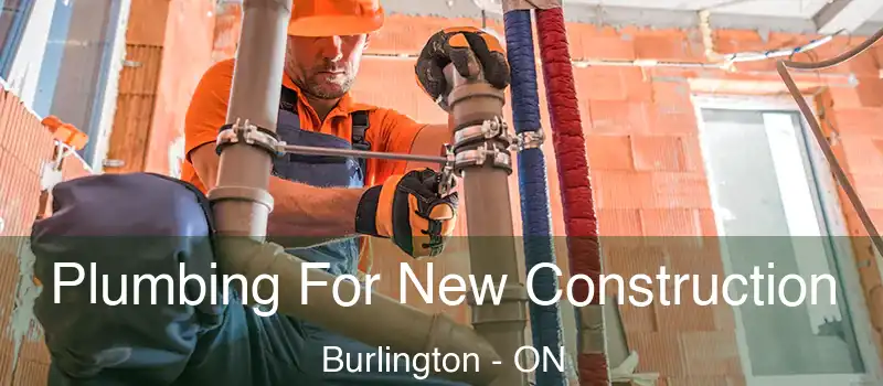  Plumbing For New Construction Burlington - ON
